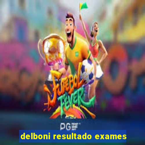 delboni resultado exames